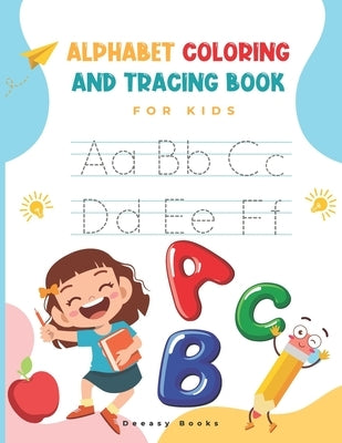 Alphabet Coloring and Tracing Book for kids: Amazing Activity Book For Kids: Alphabet Coloring and Tracing, Ages:4-7 by Books, Deeasy