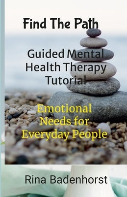 Find The Path: Guided Mental Health Therapy Tutorial: Life Journeys by Badenhorst, Rina