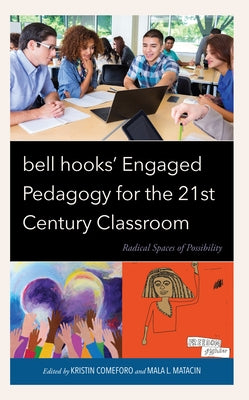 bell hooks' Engaged Pedagogy for the 21st Century Classroom: Radical Spaces of Possibility by Comeforo, Kristin