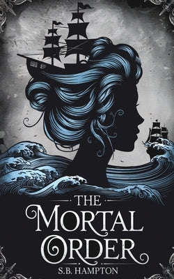 The Mortal Order by Hampton, S. B.