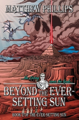 Beyond the Ever-Setting Sun: The continuing epic dark fantasy with devils, witches, pirates, necromancers and the risen dead by Phillips, Matthew