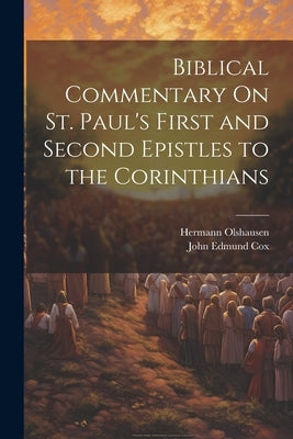 Biblical Commentary On St. Paul's First and Second Epistles to the Corinthians by Olshausen, Hermann