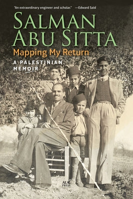 Mapping My Return: A Palestinian Memoir by Abu Sitta, Salman
