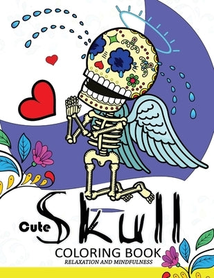 Cute Skull Coloring Book Relaxation and Mindfulness: skull patterns for both adults and children by Mindfulness Coloring Artist
