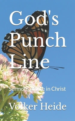 God's Punch Line: Sermons of Life in Christ by Heide, Volker