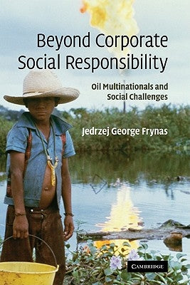Beyond Corporate Social Responsibility: Oil Multinationals and Social Challenges by Frynas, Jedrzej George