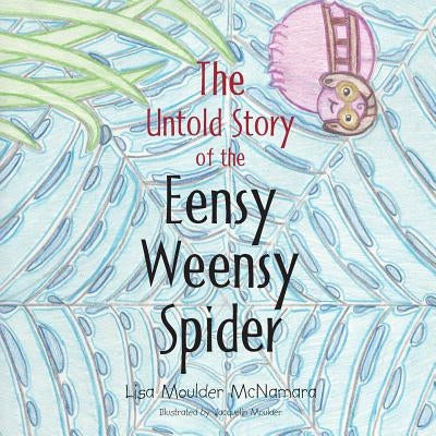 The Untold Story of the Eensy Weensy Spider by McNamara, Lisa Moulder