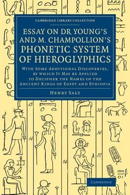 Essay on Dr Young's and M. Champollion's Phonetic System of Hieroglyphics by Salt, Henry