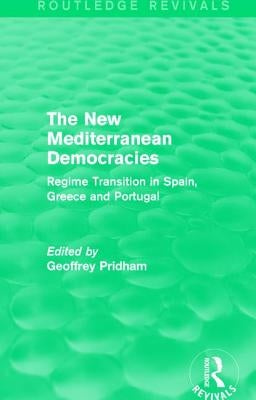 The New Mediterranean Democracies: Regime Transition in Spain, Greece and Portugal by Pridham, Geoffrey
