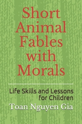 Short Animal Fables with Morals by Gia, Toan Nguyen