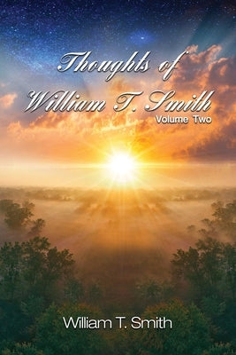 Thoughts of William T. Smith: Volume Two by Smith, William T.