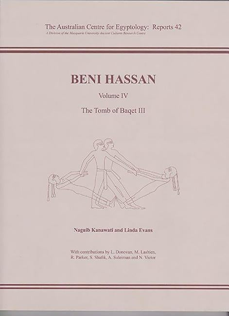 Beni Hassan: Volume LV - The Tomb of Baqet LLL by Kanawati, Naguib