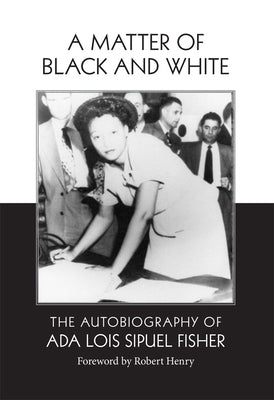 A Matter of Black and White: The Autobiography of Ada Lois Sipuel Fisher by Fisher, Ada L.