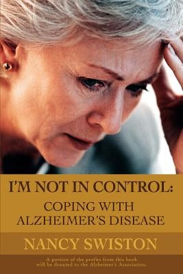 I'm not in control: Coping with Alzheimer's disease by Swiston, Nancy