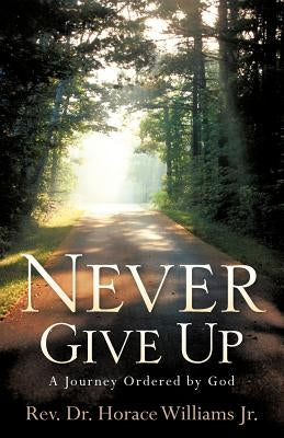 Never Give Up by Williams, Horace, Jr.