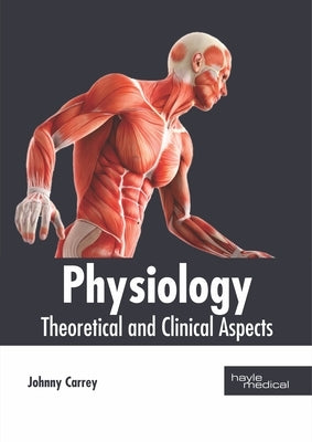 Physiology: Theoretical and Clinical Aspects by Carrey, Johnny