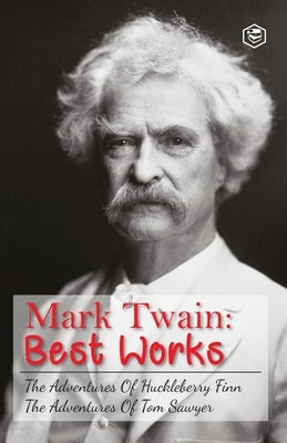 The Adventures Of Tom Sawyer & Adventures Of Huckleberry Finn: The Greatest Novels of Mark Twain by Twain, Mark