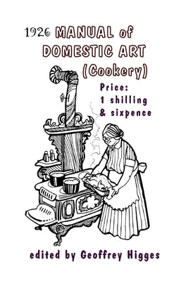 1926 Manual of Domestic Art (Cookery) by Higges, Geoffrey