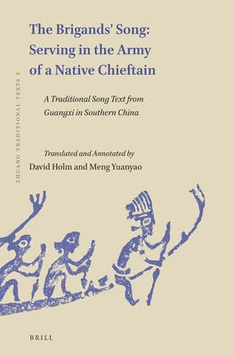 The Brigands' Song: Serving in the Army of a Native Chieftain: A Traditional Song Text from Guangxi in Southern China by Holm, David