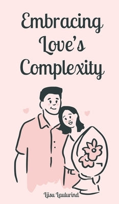 Embracing Love's Complexity by Laulurind, Liisu