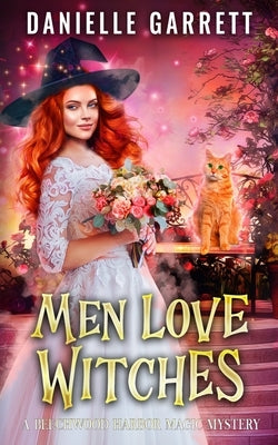 Men Love Witches: A Beechwood Harbor Magic Mystery by Garrett, Danielle