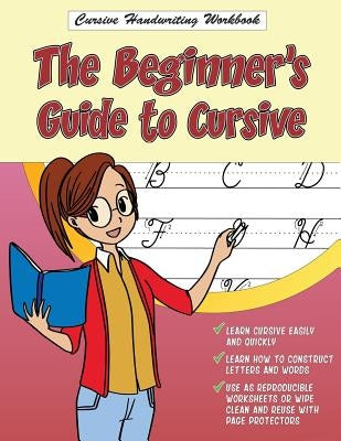 Cursive Handwriting Workbook: The Beginner's Guide to Cursive by Beasley, Leslie
