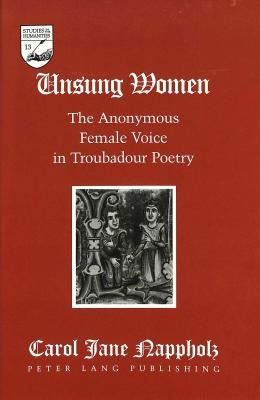 Unsung Women: The Anonymous Female Voice in Troubadour Poetry by Mermier, Guy R.