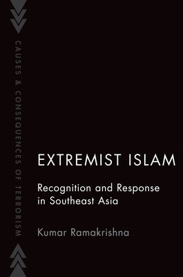 Extremist Islam: Recognition and Response in Southeast Asia by Ramakrishna, Kumar