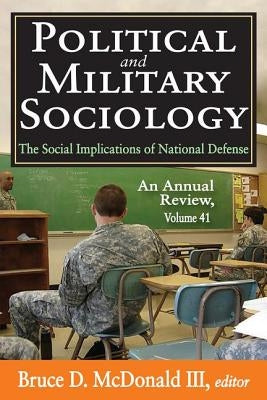 Political and Military Sociology: Volume 41, the Social Implications of National Defense: An Annual Review by McDonald III, Bruce D.