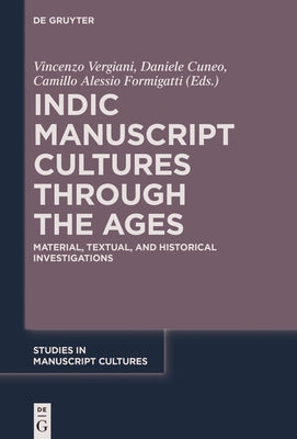 Indic Manuscript Cultures Through the Ages: Material, Textual, and Historical Investigations by Vergiani, Vincenzo