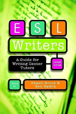 ESL Writers, Second Edition: A Guide for Writing Center Tutors by Bruce, Shanti