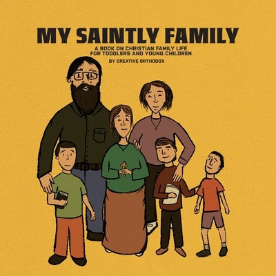 My Saintly Family: A Book About a Traditional Orthodox Family by Elgamal, Michael