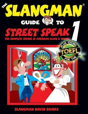 The Slangman Guide to STREET SPEAK 1: The Complete Course in American Slang & Idioms by Burke, David