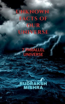 Unknown Facts of Our Universe by Mishra, Rudraksh