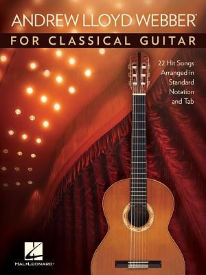 Andrew Lloyd Webber for Classical Guitar: 22 Hit Songs Arranged in Standard Notation and Tab by Lloyd Webber, Andrew