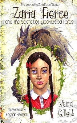 Zaria Fierce and the Secret of Gloomwood Forest by Kerrigan, Eoghan