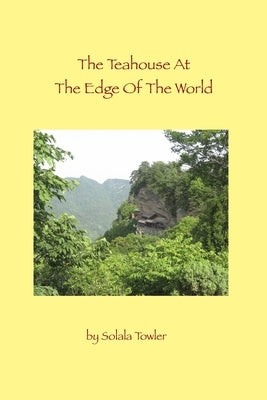 The Teahouse At The Edge If The World by Towler, Solala