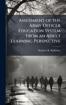 Assessment of the Army Officer Education System From an Adult Learning Perspective by McKinley, Matthew R.
