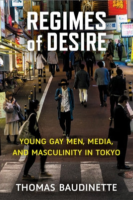 Regimes of Desire: Young Gay Men, Media, and Masculinity in Tokyovolume 93 by Baudinette, Thomas