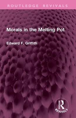 Morals in the Melting Pot by Griffith, Edward F.