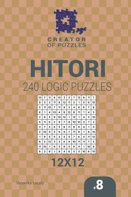 Creator of puzzles - Hitori 240 Logic Puzzles 12x12 (Volume 8) by Krylov, Mykola