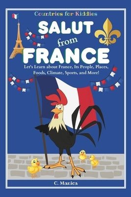 Salut from France: Let's Learn about France, Its People, Places, Foods, Climate, Sports, and More! by Manica, C.