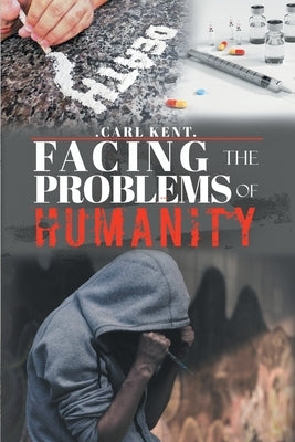 Facing the Problems of Humanity by Kent, Carl