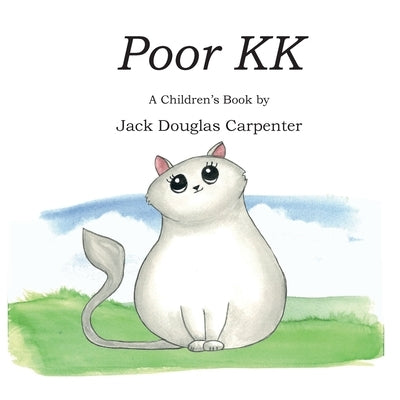 Poor KK: A Children's Book by Carpenter, Jack Douglas