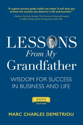 Lessons From My Grandfather 2023 Edition: Wisdom for Success in Business and Life by Demetriou, Marc Charles