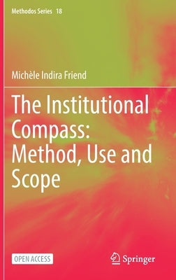 The Institutional Compass: Method, Use and Scope by Friend, Michèle Indira