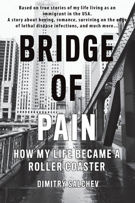 Bridge of Pain: How my life became a roller coaster by Salchev, Dimitry