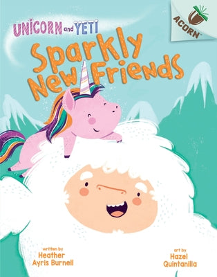 Sparkly New Friends: An Acorn Book (Unicorn and Yeti #1) (Library Edition): Volume 1 by Burnell, Heather Ayris