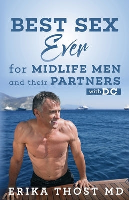 Best Sex Ever For Midlife Men and Their Partners: With DC by Thost MD, Erika
