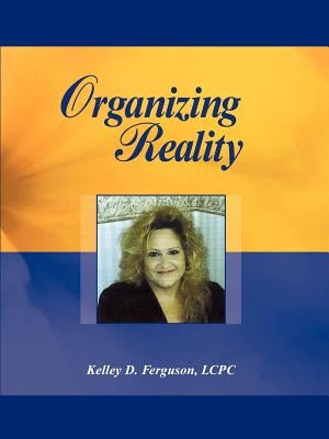 Organizing Reality by Ferguson, Kelley D.